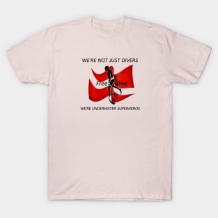 We're Not Just Divers; We're Underwater Superheros T-Shirt